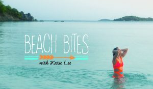 Beach Bites with Katie Lee