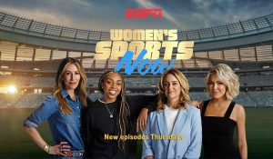 Women's Sports Now, which airs on ESPN digital platforms and the ESPN2 linear channel.